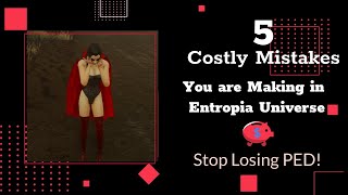 5 Costly Mistakes You are Making in Entropia Universe