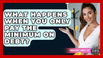 What Happens When You Only Pay The Minimum On Debt? - Immigrant Family Life