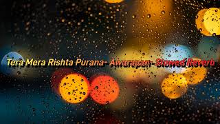 Tera Mera Rishta Purana- Awarapan- Slowed Reverblofimusic bollywoodlofisongslofi slowedandreverb