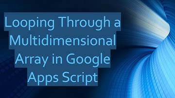 Looping Through a Multidimensional Array in Google Apps Script