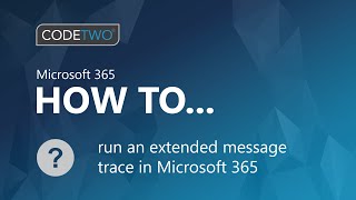 how to run an extended message trace in exchange online (microsoft 365)