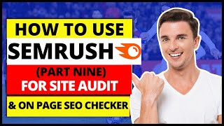 (Part Nine) SEMRush Tutorial | How To Use SEMRush for Site Audit & On Page SEO Checker