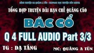 Trọn bộ : BÁC CỔ PHẦN 4 Part 3/3 | Bản audio ít quảng cáo | Truyện ma Quàng A Tũn