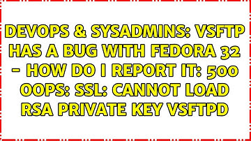 vsftp has a bug with Fedora 32 - how do I report it: 500 OOPS: SSL: cannot load RSA private key...