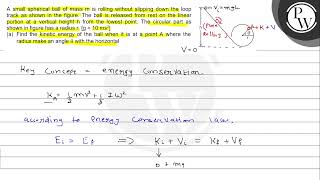 A small spherical ball of mass \( m \) is rolling without slipping ...