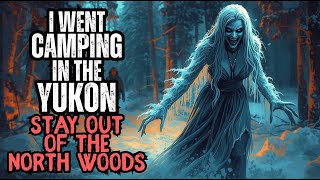 I Went CAMPING in the YUKON - STAY OUT of the NORTH WOODS