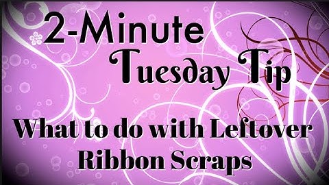Simply Simple 2-MINUTE TUESDAY TIP - What to do with Leftover Ribbon Scraps by Connie Stewart