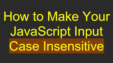 How to Make Your JavaScript Input Case Insensitive