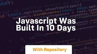 Javascript was built in 10 days