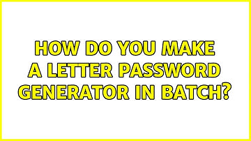 How do you make a letter password generator in batch? (7 Solutions!!)