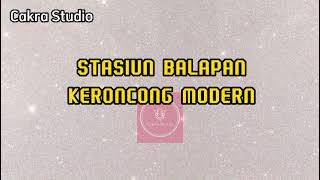 STASIUN BALAPAN || KERONCONG MODERN (LIRIK)