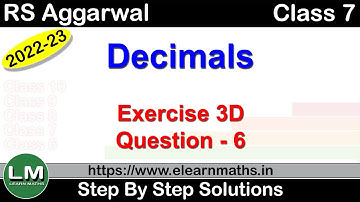 Decimals | Class 7 Chapter 3 Exercise 3D Question 6 | RS Aggarwal | Learn Maths