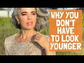 WHY YOU DON'T HAVE TO LOOK YOUNGER | Nikol Johnson