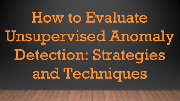 How to Evaluate Unsupervised Anomaly Detection: Strategies and Techniques