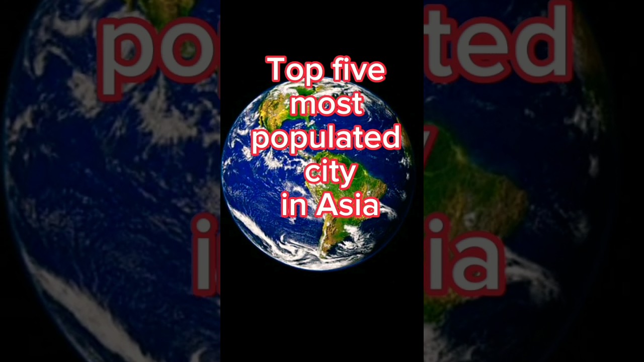 Top five most populated city in Asia 