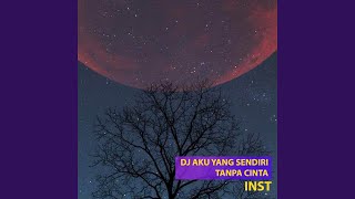 DJ Aku Yang Sendiri Tanpa Cinta Inst