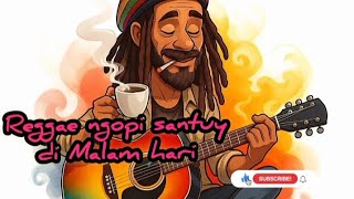 Reggae Ngopi Santuy – Lagu Enak Didengerin Bareng Temen Ngopi Malam Hari