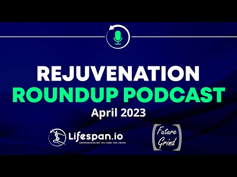Rejuvenation Roundup Podcast - April 2023