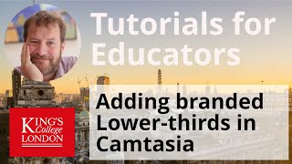 Adding KCL branded Lower Thirds in Camtasia