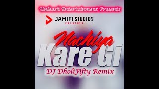 Nachiya Kare Gi - Baljeet Sandhu (DJ DholiFifty Remix)