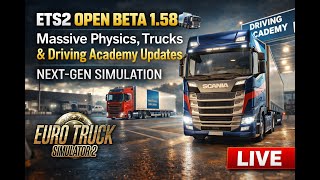 ETS2 Open Beta 1.58 🚚 Massive Physics, Trucks &amp; Driving Academy Updates | Next-Gen Simulation
