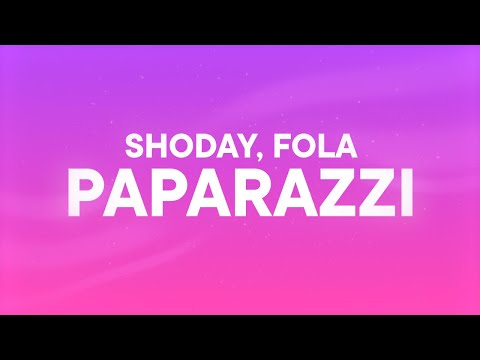 SHODAY, FOLA - PAPARAZZI (Lyrics)
