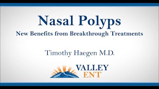 Nasal Polyps New Benefits from Breakthrough Treatments Timothy Haegen M D