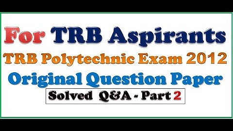 TRB POLYTECHNIC EXAM 2012 QUESTION PAPER SOLVED - PART 2
