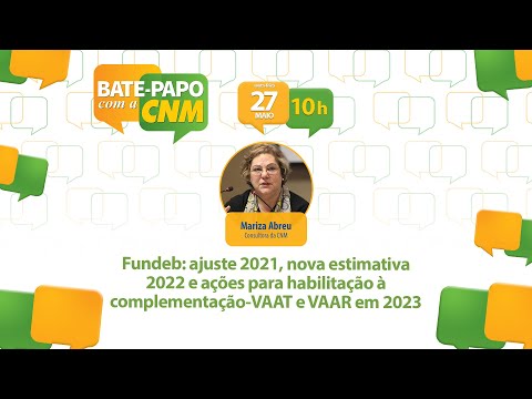 Fundeb: ajuste 2021,  nova estimativa 2022 e ações para habilitação à complementação-VAAT e VAAR