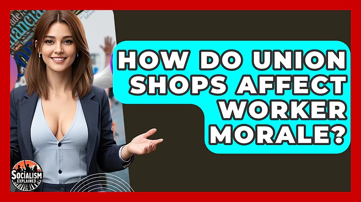 How Do Union Shops Affect Worker Morale? - Socialism Explained