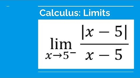 Grade 12 Calculus & Vectors - The limit of |x-5|/(x-5) as x is approaching to 5 from the negative...