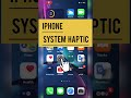 Iphone system haptic on or off