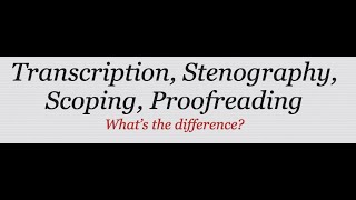 Transcription, Stenography, Scoping, Proofreading: What's the Difference?