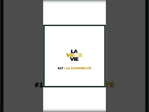 LA VRAIE VIE - LA CULPABILITE