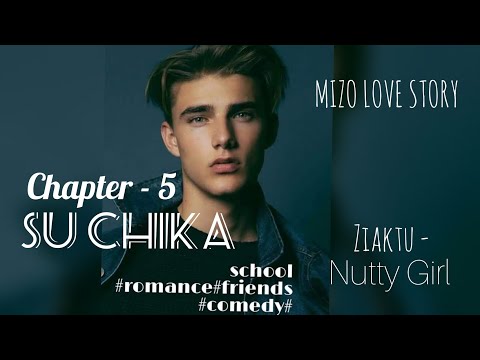 SU CHIKA || CHAPTER - 5 || ZIAKTU - NUTTY GIRL
