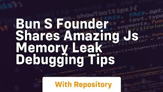 Bun s founder shares amazing js memory leak debugging tips Wealth