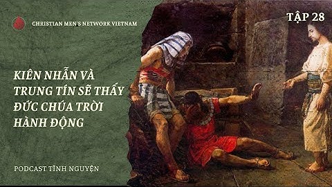 Tập 28 - Kiên Nhẫn Và Trung Tín Sẽ Thấy Đức Chúa Trời Hành Động | Bài Học Dành Cho Người Nam Cơ Đốc