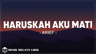 Haruskah Aku Mati - Arief ( Lirik )