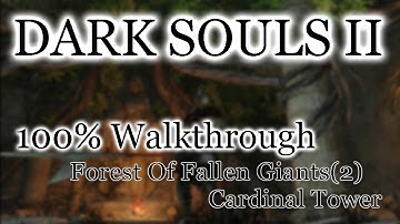 Dark Souls 2 100% Walkthrough #4 Forest Of Fallen Giants : Cardinal Tower (All Items)