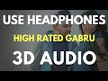 High Rated Gabru (3D AUDIO) | Virtual 3D Audio