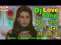 Dj Love Mix,, Piya Lagi Lagan Bas Tere Name ki ¦ Dj Nonstop Remix    Mashud