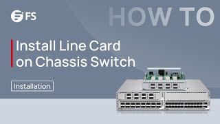 How to Install the Line Card Step by Step on Chassis Switch | FS