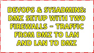 DevOps & SysAdmins: DMZ Setup with two firewalls - Traffic from DMZ to LAN and LAN to DMZ