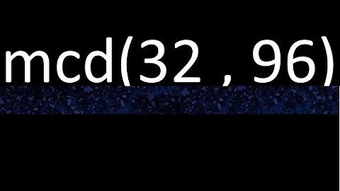 mcd 32 y 96 , maximo comun divisor , mcd(32 , 96) como se halla , ejemplos