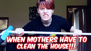 When Mothers Have To Clean The House Skit
