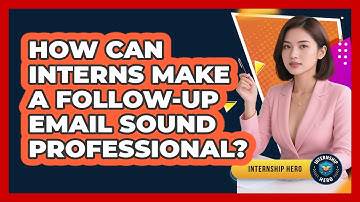How Can Interns Make A Follow-up Email Sound Professional? - Internship Hero