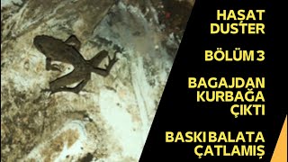 HAŞAT DUSTER // bölüm3 // BASKI BALATA ÇATLAMIS // bagajdan kurbaga çıktı