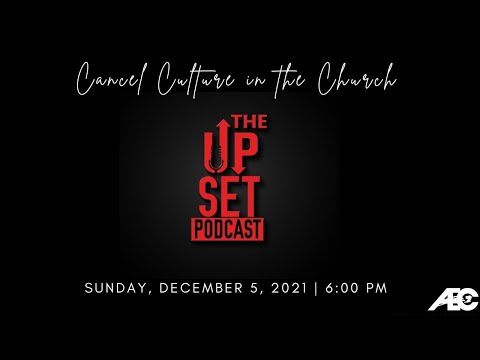 The Up-set Podcast: "Cancel Culture in the Church"