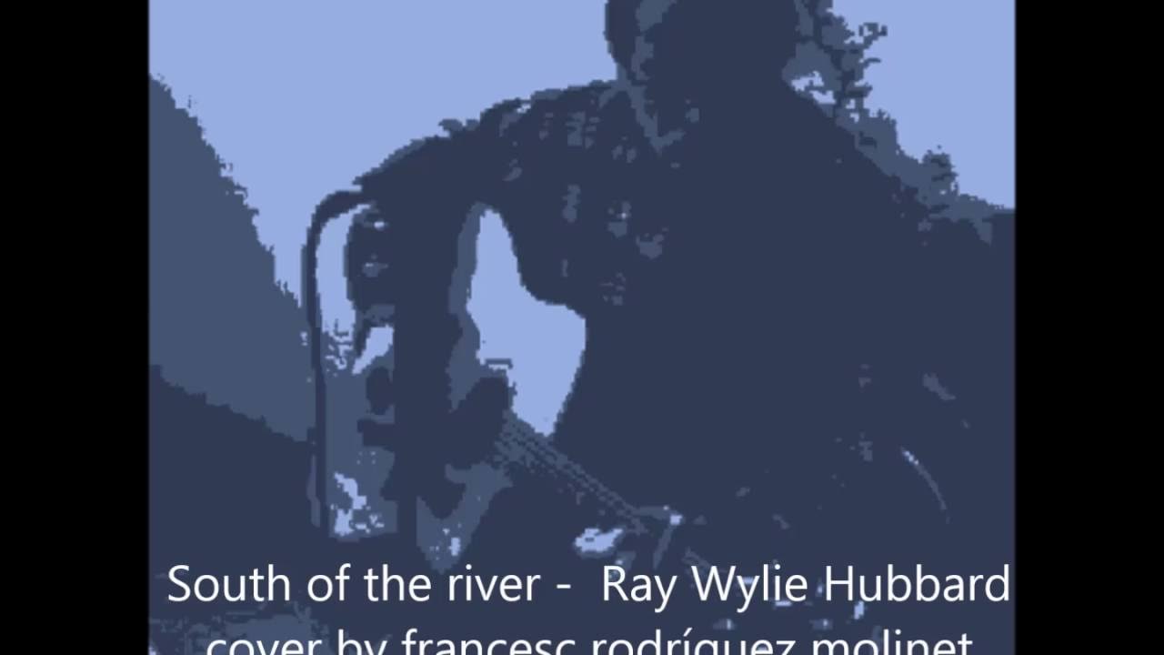 south of the river - Ray Wylie Hubbard cover by francesc rodriguez molinet - "Second hand songs" south of the river - Ray Wylie Hubbard cover by francesc rodriguez molinet - "Second hand songs"