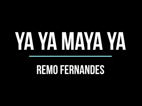 Ya Ya Maya Ya  Lyrics    Remo Fernandes